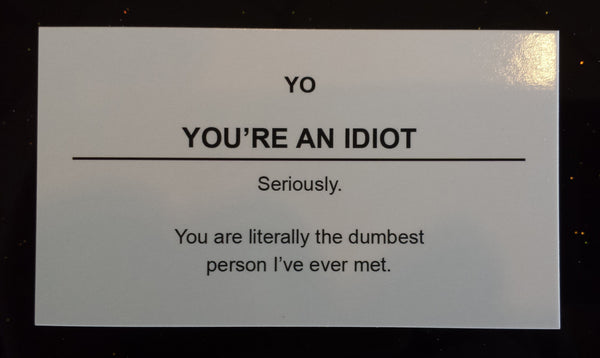 You're An Idiot